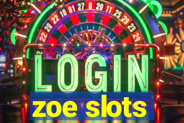 zoe slots